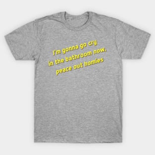 I'm Gonna Go Cry T-Shirt